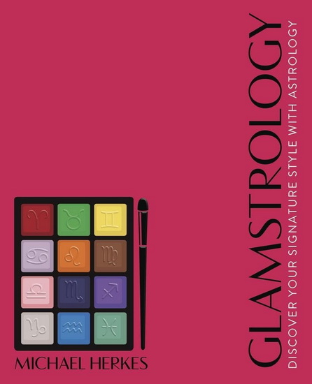 Glamstrology: Discover Your Signature Style with Astrology - MICHAEL HERKES - THERESA REED