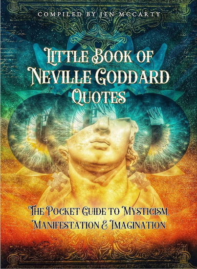 Little Book of Neville Goddard Quotes: The Pocket Guide to Mysticism, Manifestation & Imagination - JEN MCCARTY
