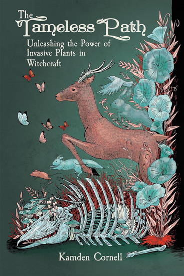 The Tameless Path: Unleashing the Power of Invasive Plants in Witchcraft - KAMDEN CORNELL