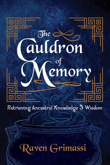 The Cauldron of Memory: Retrieving Ancestral Knowledge & Wisdom - RAVEN GRIMASSI
