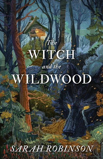 The Witch and the Wildwood - SARAH ROBINSON