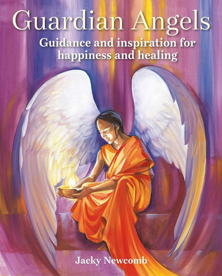 Guardian Angels: Guidance and inspiration for happiness and healing - JACKY NEWCOMB