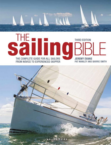 The Sailing Bible: The Complete Guide for All Sailors from Novice to Experienced Skipper - JEREMY EVANS - PAT MANLEY