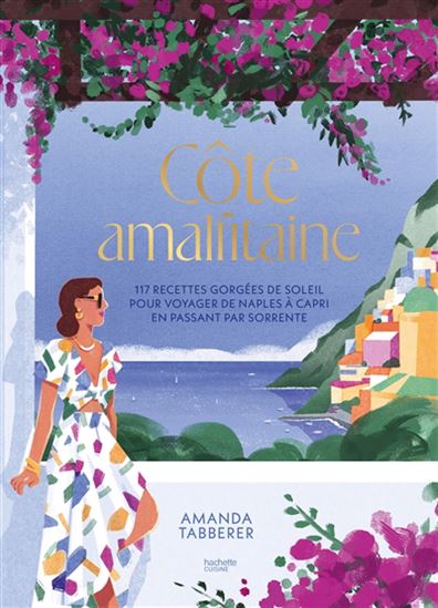Côte amalfitaine : 117 recettes gorgées de soleil pour voyager de Naples à Capri en passant par Sorente - AMANDA TABBERER