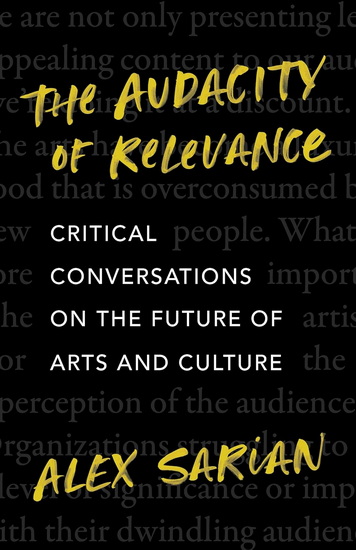 The Audacity of Relevance: Critical Conversations on the Future of Arts and Culture - ALEX SARIAN
