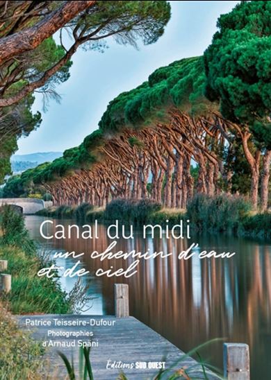 Canal du Midi : un chemin d&#39;eau et de ciel - PATRICE TEISSEIRE-DUFOUR