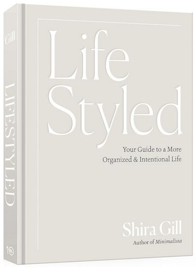 LifeStyled: Your Guide to a More Organized & Intentional Life - SHIRA GILL