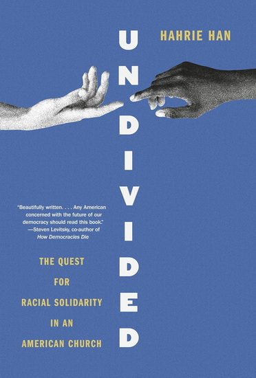 Undivided: The Quest for Racial Solidarity in an American Church - HAHRIE HAN