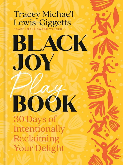 Black Joy Playbook: 30 Days of Intentionally Reclaiming Your Delight - TRACEY MICHAE' LEWIS-GIGGETTS
