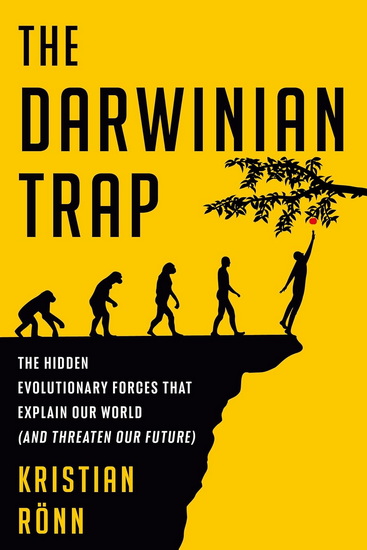 The Darwinian Trap: The Hidden Evolutionary Forces That Explain Our World (and Threaten Our Future) - KRISTIAN RÖNN