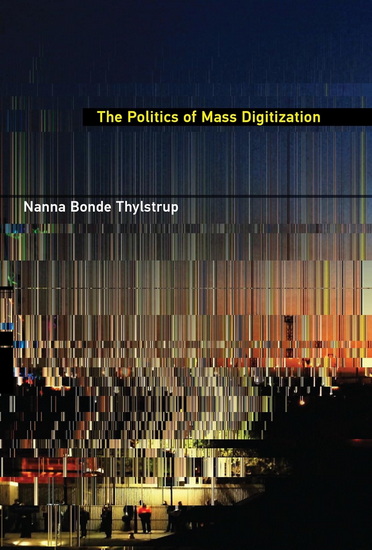 POLITICS OF MASS DIGITIZ (POD) - NANNA BONDE THYLSTRUP