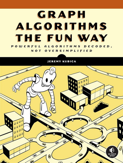 Graph Algorithms the Fun Way - JEREMY KUBICA