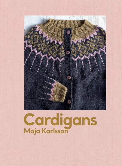 Cardigans: 20 patterns for every season - MAJA KARLSSON