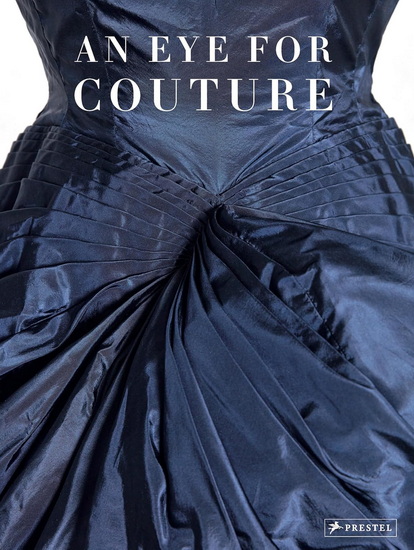 An Eye for Couture: A Collectors Exploration of 20th Century Fashion - CAROLINE EVANS & AL