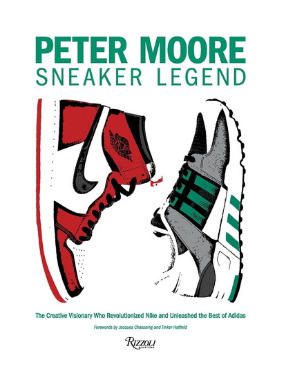 Peter Moore: Sneaker Legend: The Designer Who Revolutionized Nike and Adidas - JASON COLES & AL
