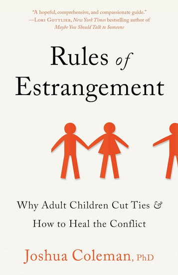 Rules of Estrangement: Why Adult Children Cut Ties & How to Heal the Conflict - JOSHUA COLEMAN