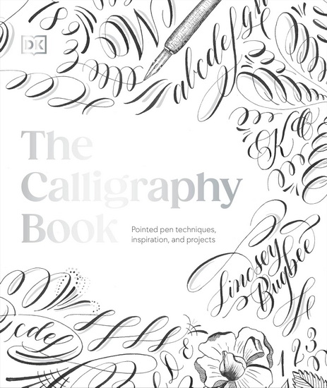 The Calligraphy Book: Pointed Pen Techniques, with Projects and Inspiration - LINDSEY BUGBEE