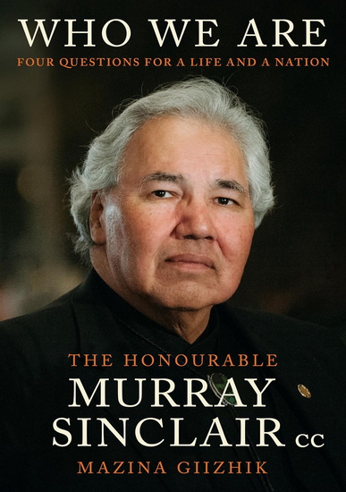 Who We Are: Four Questions For a Life and For a Nation - MURRAY SINCLAIR & AL