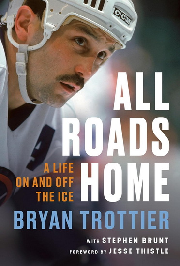 All Roads Home: A Life On and Off the Ice - BRYAN TROTTIER