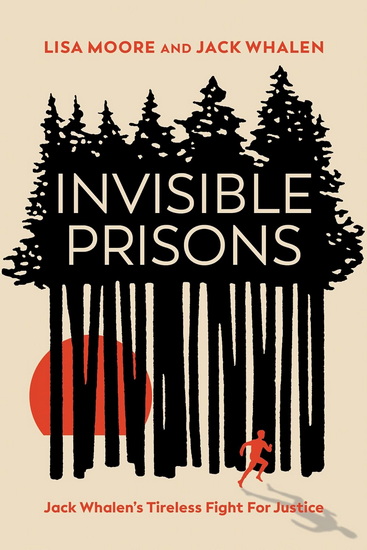 Invisible Prisons: Jack Whalen&#39;s Tireless Fight for Justice - LISA MOORE - JACK WHALEN