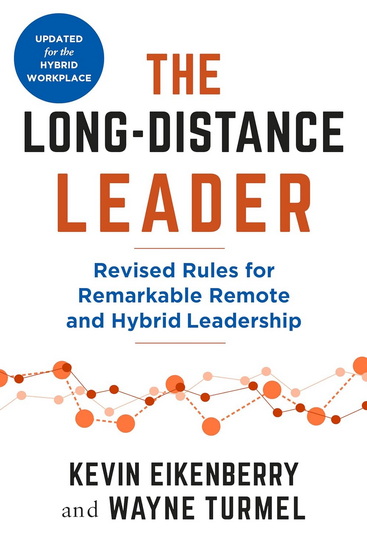 The Long-Distance Leader, Second Edition: Revised Rules for Remarkable Remote and Hybrid Leadership - KEVIN EIKENBERRY - WAYNE TURMEL