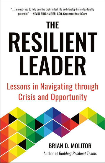 Building Resilient Leaders: Lessons on Leading with Courage & Confidence - BRIAN MOLITOR