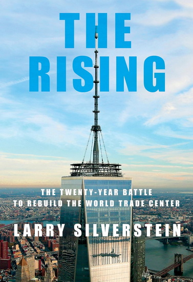 The Rising: The Twenty-Year Battle to Rebuild the World Trade Center - LARRY SILVERSTEIN