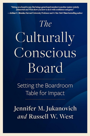 The Culturally Conscious Board: Setting the Boardroom Table for Impact - JENNIFER M JUKANOVICH - RUSSELL W WEST