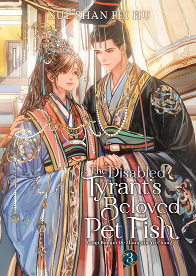 The Disabled Tyrant's Beloved Pet Fish: Canji Baojun De Zhangxin Yu Chong (Novel) Vol. 3 - XUE SHAN FEI HU - RYOPLICA