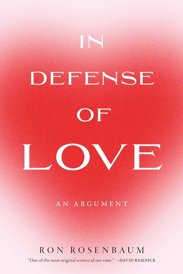 In Defense of Love - RON ROSENBAUM