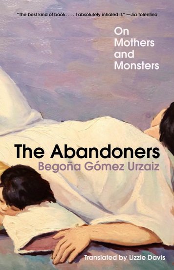 The Abandoners: On Mothers and Monsters - BEGOÑA GÓMEZ URZAIZ