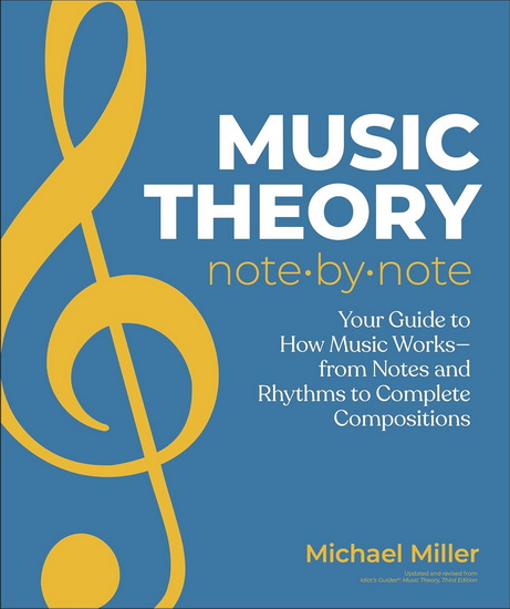 Music Theory Note by Note: Your Guide to How Music Works—From Notes and Rhythms to Complete Compositions - MICHAEL MILLER