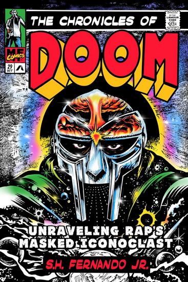 The Chronicles of DOOM: Unraveling Rap&#39;s Masked Iconoclast - S H FERNANDO JR