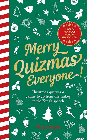 Merry Quizmas Everyone!: Christmas quizzes & games to go from the turkey to the King&#39;s speech - have an  hilarious holiday spectacular! - CHRIS T MASSY