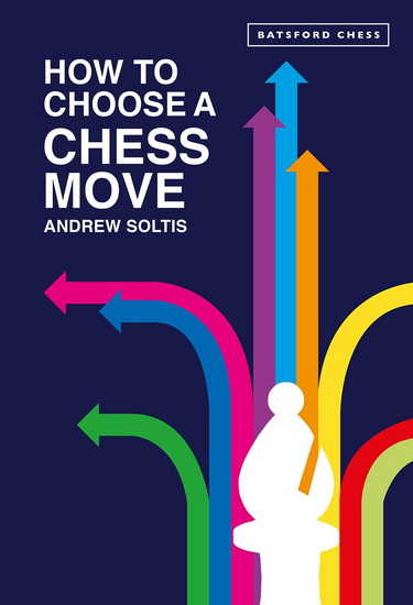 How to Choose a Chess Move - ANDREW SOLTIS