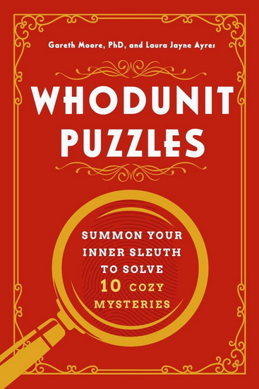 Whodunit Puzzles: Summon Your Inner Sleuth to Solve 10 Cozy Mysteries - GARETH MOORE - LAURA JAYNE AYRES