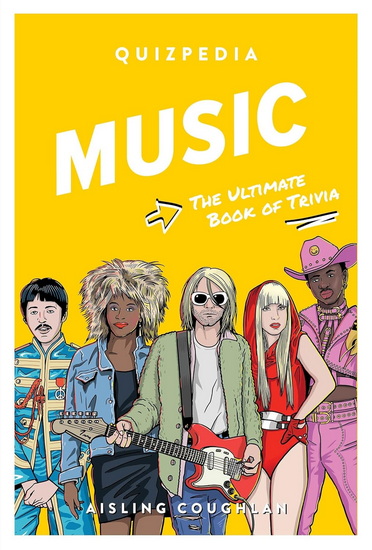 Music Quizpedia: The Ultimate Book of Trivia - AISLING COUGHLAN