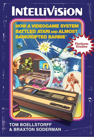 Intellivision: How a Videogame System Battled Atari and Almost Bankrupted Barbie® - TOM BOELLSTORFF - BRAXTON SODERMAN