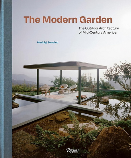 The Modern Garden: The Outdoor Architecture of Mid-Century America - PIERLUIGI SERRAINO