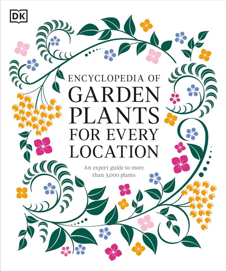 Encyclopedia of Garden Plants for Every Location: An Expert Guide to More Than 3,000 Plants - COLLECTIF