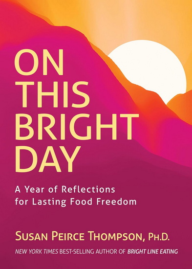 On This Bright Day: A Year of Reflections for Lasting Food Freedom - SUSAN PHD PEIRCE THOMPSON - JOANN PHD CAMPBELL-RICE