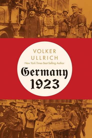 Germany 1923: Hyperinflation, Hitler&#39;s Putsch, and Democracy in Crisis - VOLKER ULLRICH