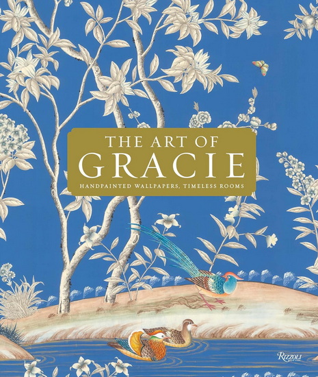 The Art of Gracie: Handpainted Wallpapers, Timeless Rooms - COLLECTIF