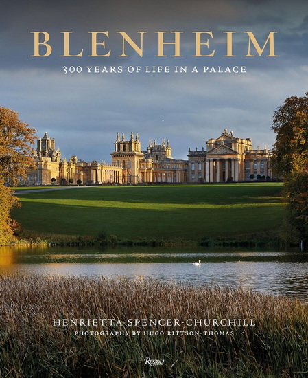 Blenheim: 300 Years of Life in a Palace - HENRIETTA SPENCER-CHURCHILL - HUGO RITTSON-THOMAS