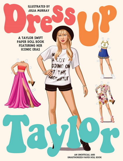 Dress Up Taylor: A Taylor Swift paper doll book featuring her iconic eras - JULIA MURRAY
