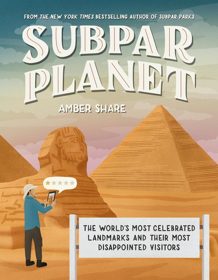 Subpar Planet: The World&#39;s Most Celebrated Landmarks and Their Most Disappointed Visitors - AMBER SHARE
