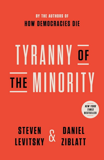 Tyranny of the Minority: Why American Democracy Reached the Breaking Point - STEVEN LEVITSKY - DANIEL ZIBLATT