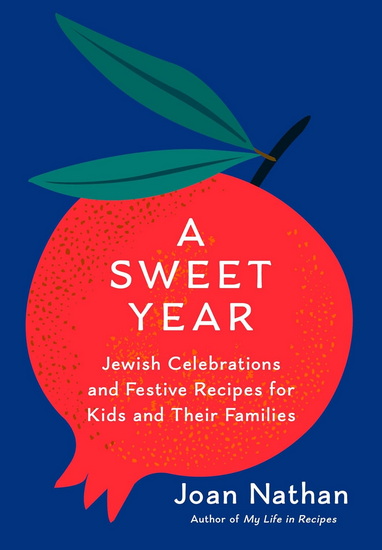 A Sweet Year: Jewish Celebrations and Festive Recipes for Kids and Their Families - JOAN NATHAN