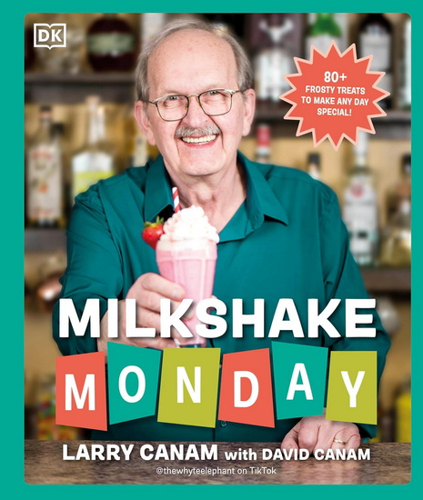 Milkshake Monday: 80+ Frosty Treats to Make Any Day Special: A Cookbook - LARRY CANAM - DAVID CANAM