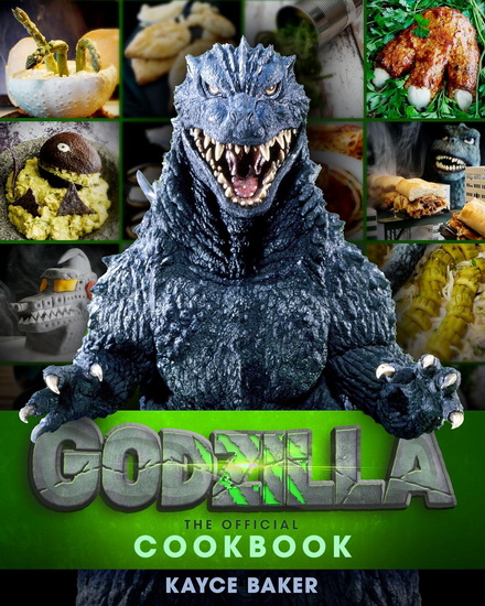 Godzilla: The Official Cookbook - KAYCE BAKER